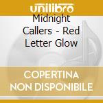Midnight Callers - Red Letter Glow cd musicale