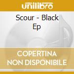 Scour - Black Ep cd