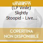 (LP Vinile) Slightly Stoopid - Live At Roberto'S Tri Studios lp vinile