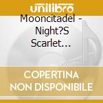 Mooncitadel - Night?S Scarlet Symphonies cd musicale