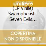 (LP Vinile) Swampbeast - Seven Evils Spawned Of Seven Heads lp vinile