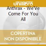 Anthrax - We'Ve Come For You All cd musicale