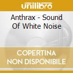 Anthrax - Sound Of White Noise cd