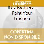 Ries Brothers - Paint Your Emotion cd