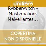 Rvbbervvitch - Mastvrbations Malveillantes Mmxvii cd musicale