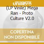(LP Vinile) Mega Ran - Proto Culture V2.0 vinile