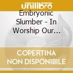 Embryonic Slumber - In Worship Our Blood Is Buried cd musicale