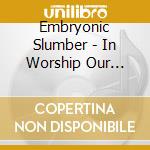 Embryonic Slumber - In Worship Our Blood Is Buried cd