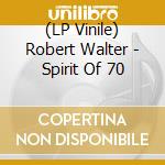 (LP Vinile) Robert Walter - Spirit Of 70 vinile