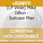 (LP Vinile) Mike Dillion - Suitcase Man vinile