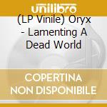 (LP Vinile) Oryx - Lamenting A Dead World lp vinile