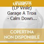 (LP Vinile) Garage A Trois - Calm Down Cologne lp vinile