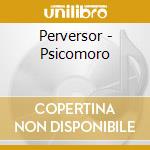 Perversor - Psicomoro cd musicale