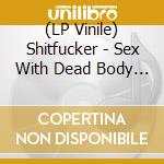 (LP Vinile) Shitfucker - Sex With Dead Body (Hot Pink/Bone Swirl Vinyl) vinile