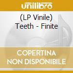(LP Vinile) Teeth - Finite vinile