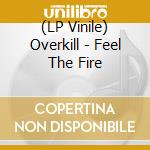 (LP Vinile) Overkill - Feel The Fire lp vinile