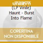 (LP Vinile) Haunt - Burst Into Flame vinile