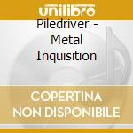 Piledriver - Metal Inquisition cd