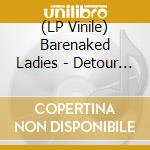 (LP Vinile) Barenaked Ladies - Detour De Force lp vinile