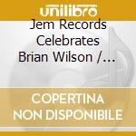 Jem Records Celebrates Brian Wilson / Various cd
