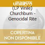 (LP Vinile) Churchburn - Genocidal Rite lp vinile