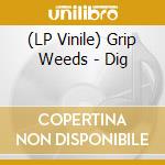 (LP Vinile) Grip Weeds - Dig lp vinile