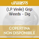 (LP Vinile) Grip Weeds - Dig vinile