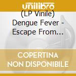 (LP Vinile) Dengue Fever - Escape From Dragon House lp vinile