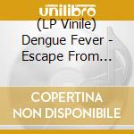 (LP Vinile) Dengue Fever - Escape From Dragon House vinile