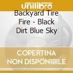 Backyard Tire Fire - Black Dirt Blue Sky cd