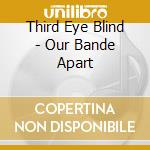 Third Eye Blind - Our Bande Apart cd