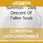 Summon - Dark Descent Of Fallen Souls cd musicale