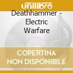 Deathhammer - Electric Warfare cd musicale