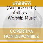 (Audiocassetta) Anthrax - Worship Music cd