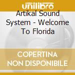 Artikal Sound System - Welcome To Florida cd musicale