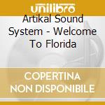 Artikal Sound System - Welcome To Florida cd