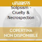 Solipsism - Cruelty & Necrospection cd