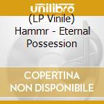 (LP Vinile) Hammr - Eternal Possession vinile
