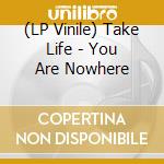 (LP Vinile) Take Life - You Are Nowhere vinile