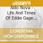 Aldo Nova - Life And Times Of Eddie Gage (2 Cd) cd