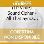 (LP Vinile) Sound Cipher - All That Syncs Must Diverge lp vinile
