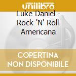 Luke Daniel - Rock 'N' Roll Americana cd