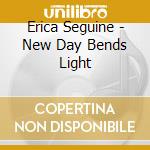 Erica Seguine - New Day Bends Light cd