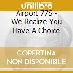 Airport 77S - We Realize You Have A Choice cd