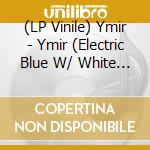 (LP Vinile) Ymir - Ymir (Electric Blue W/ White Splatter Vinyl) vinile