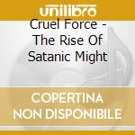 Cruel Force - The Rise Of Satanic Might cd