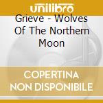 Grieve - Wolves Of The Northern Moon cd musicale