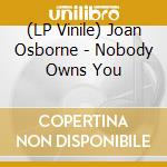 (LP Vinile) Joan Osborne - Nobody Owns You vinile