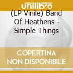 (LP Vinile) Band Of Heathens - Simple Things vinile