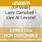 (LP Vinile) Larry Campbell - Live At Levons! vinile